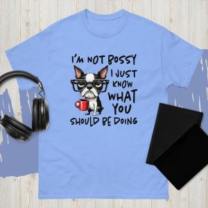 I’m Not Bossy I Just Know What You Should Be Doing T-Shirt