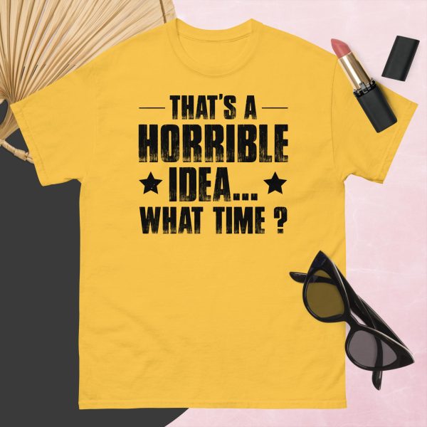 That’s a Horrible Idea. What Time?  T-Shirt - Image 12