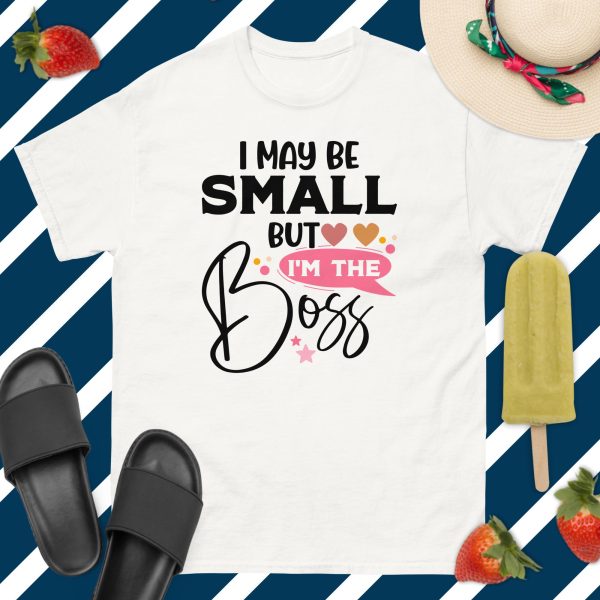 I May Be Small But I’m The Boss T-Shirt