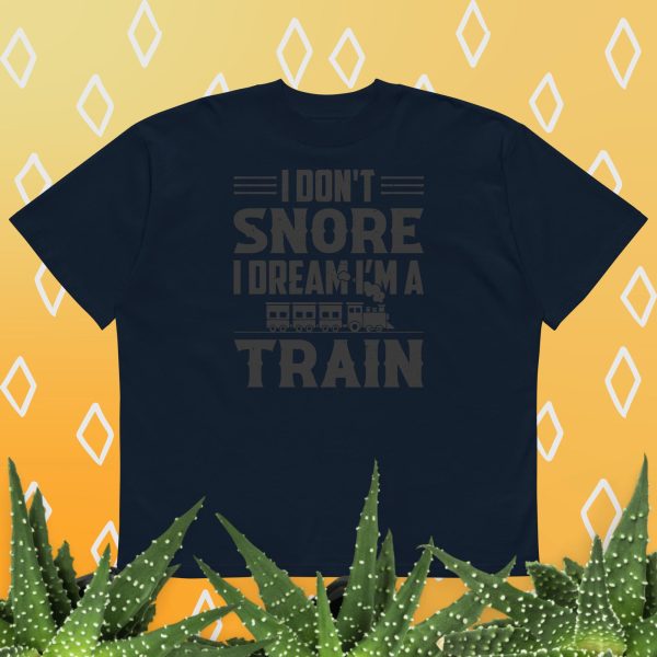I don't snore I dream I’m a train t-shirt