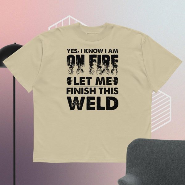 Yes I Know I'm On Fire Let Me Finish This Weld t-shirt - Image 4
