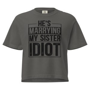He’s Marrying My Sister Idiot T-Shirt