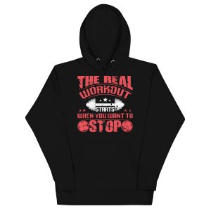 The Real Workout Starts When You Want To Stop Unisex Hoodie