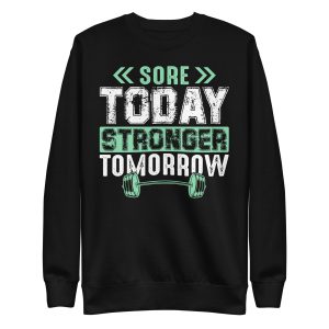 Sore Today, Stronger Tomorrow Unisex Premium Sweatshirt