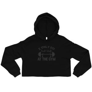 I Only Do Butt Stuff At The Gym Crop Hoodie