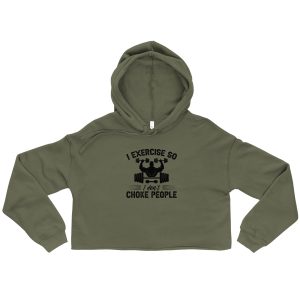 I Exercise So I Don’t Choke People Crop Hoodie