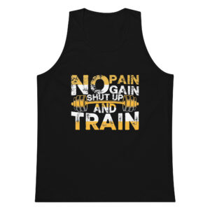 No Pain No Gain — Shut Up and Train Men’s premium tank top