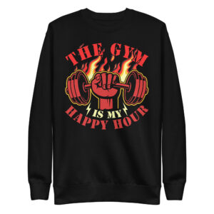 The Gym Is My Happy Hour Unisex Premium Sweatshirt