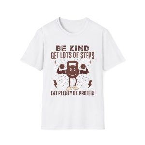 Be Kind, Get Lots of Steps T-Shirt — Eat Plenty of Protein Fitness Tee