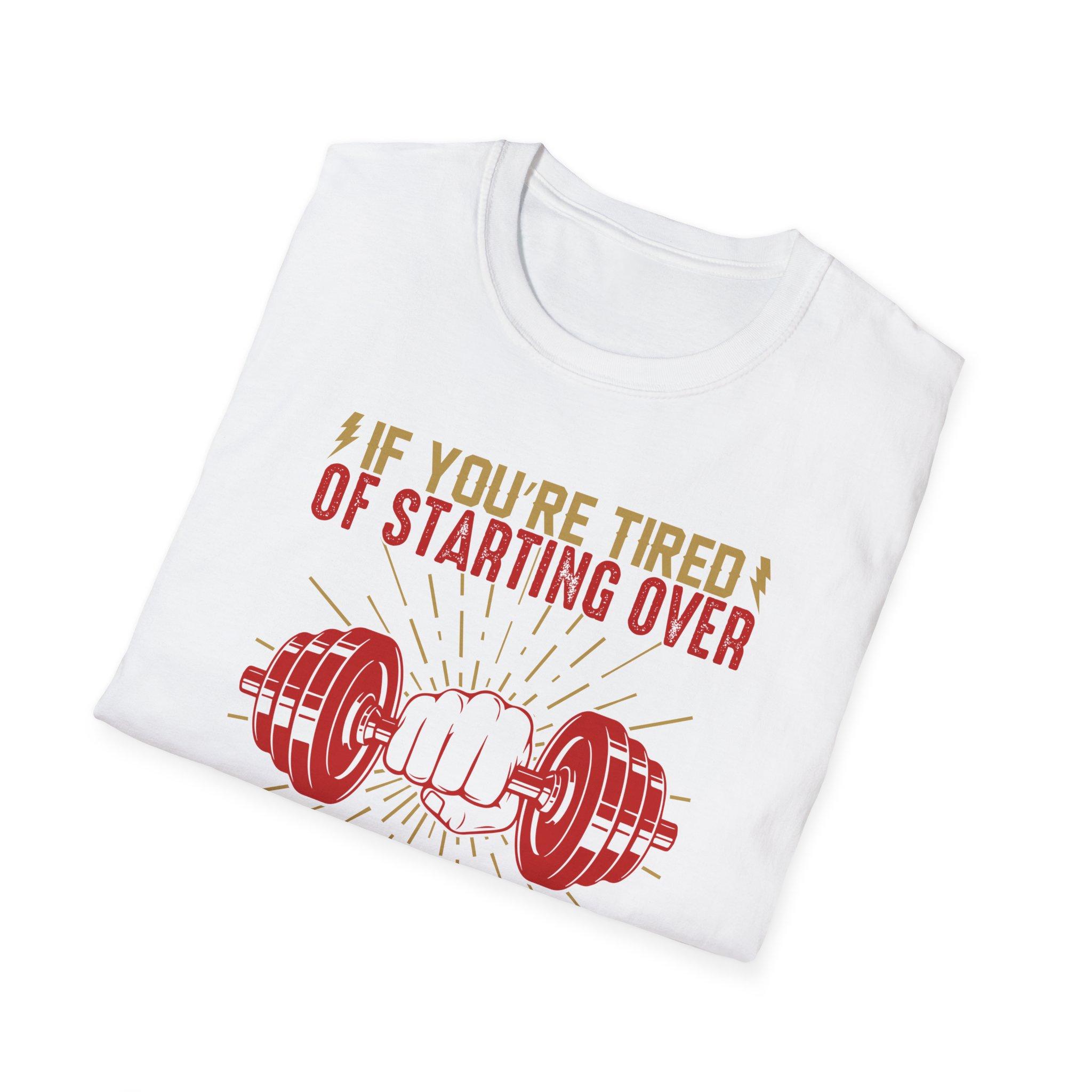 Motivational Gym T-Shirt — “If You’re Tired of Starting Over, Stop Giving Up” - Image 2