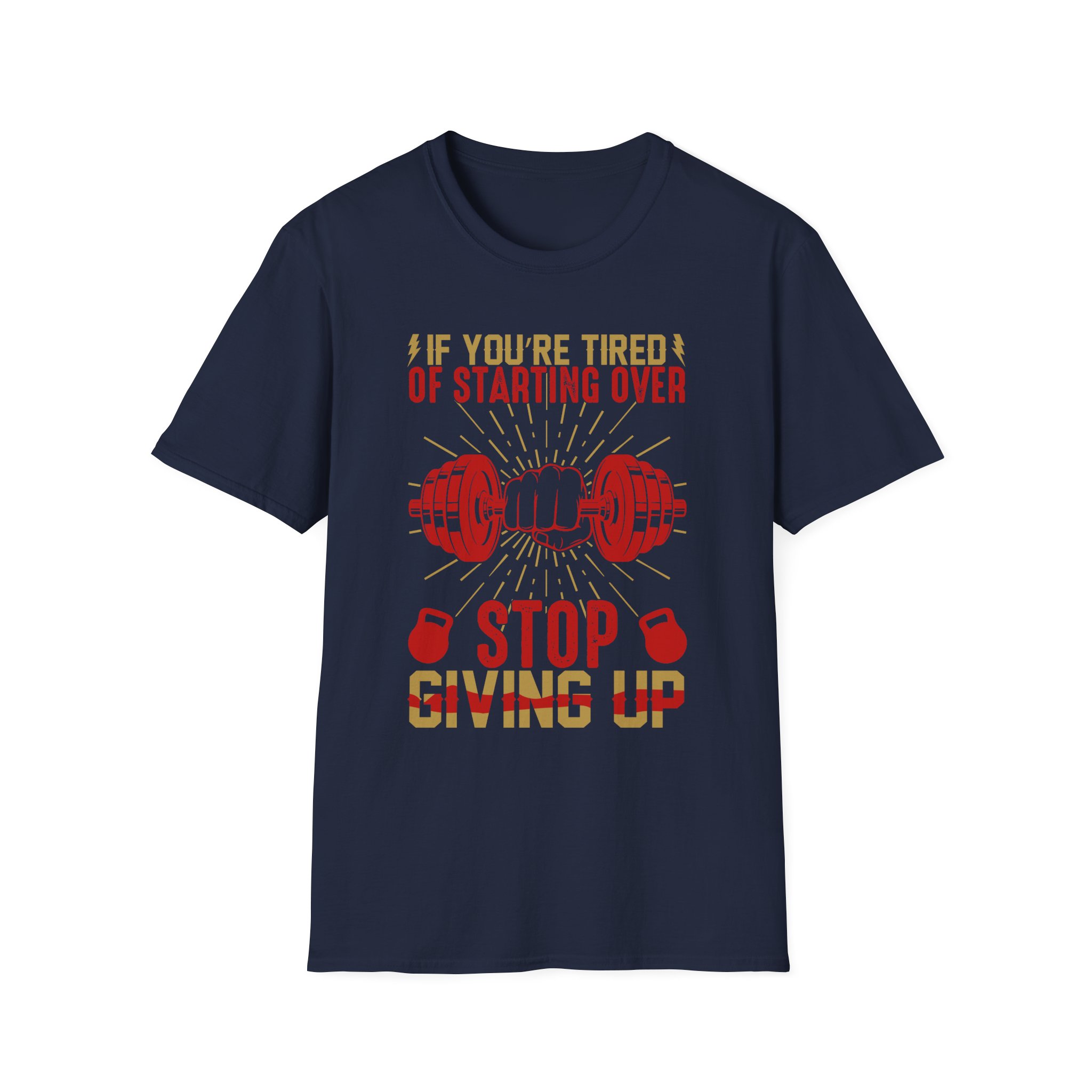 Motivational Gym T-Shirt — “If You’re Tired of Starting Over, Stop Giving Up” - Image 7