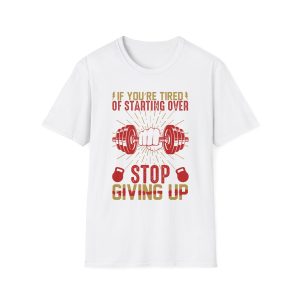 Motivational Gym T-Shirt — “If You’re Tired of Starting Over, Stop Giving Up”
