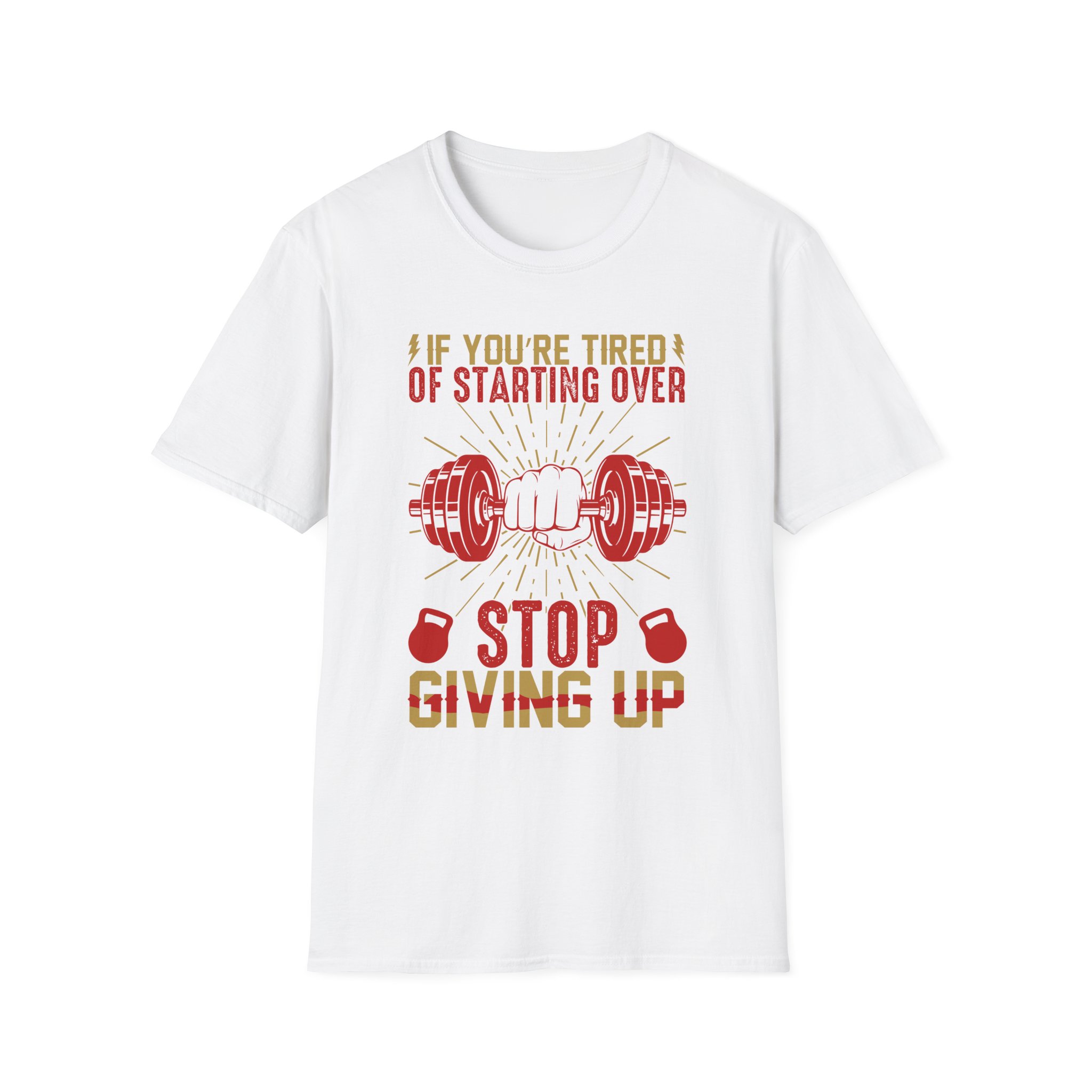 Motivational Gym T-Shirt — “If You’re Tired of Starting Over, Stop Giving Up”