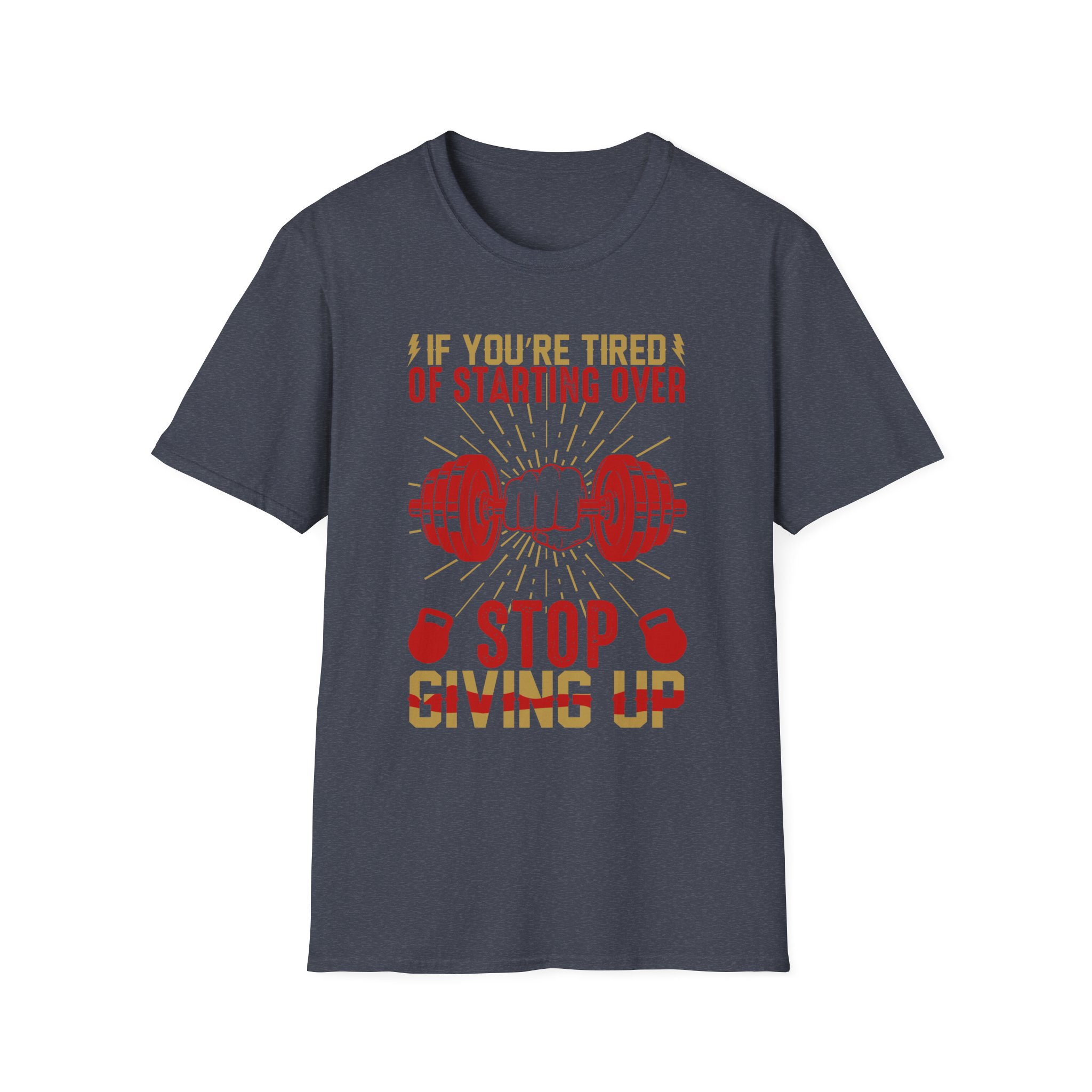 Motivational Gym T-Shirt — “If You’re Tired of Starting Over, Stop Giving Up” - Image 9
