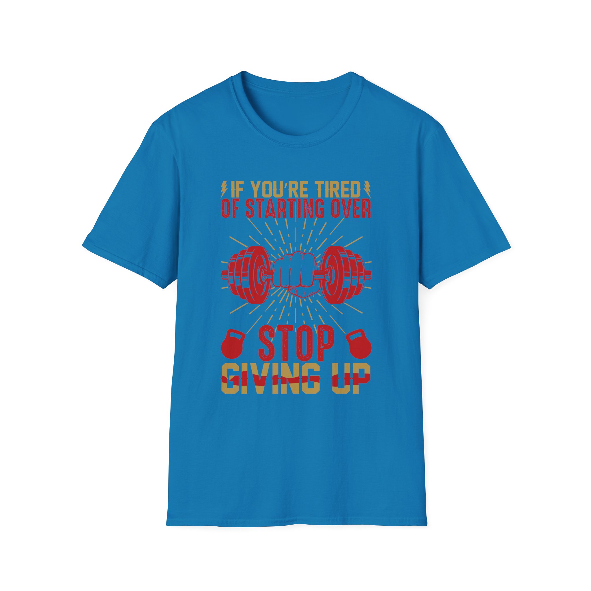 Motivational Gym T-Shirt — “If You’re Tired of Starting Over, Stop Giving Up” - Image 5